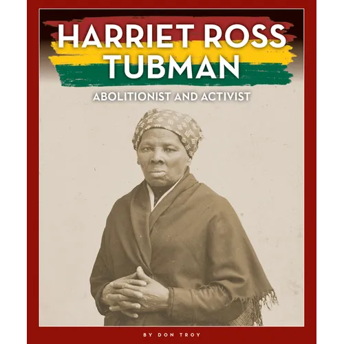 Harriet Ross Tubman: Abolitionist and Activist - Library Binding