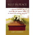 Rest in Peace: A Cultural History of Death and the Funeral Home in Twentieth-Century America - Paperback