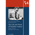 The Life and Work of Gunther Anders: Emigre, Iconoclast, Philosopher, Man of Letters - Paperback