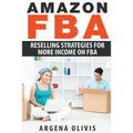 Amazon FBA: Reselling Strategies For More Income On FBA - Paperback