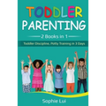 Toddler Parenting: 2 Books in 1 - Toddler Discipline, Potty Training in 3 Days - Paperback