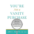 You're Not a Vanity Purchase: Why You Shouldn't Feel Bad about Looking Good - Paperback