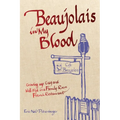 Beaujolais In My Blood: Growing Up Gay and Well-Fed in a Family-Run French Restaurant - Paperback