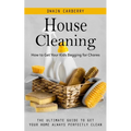 House Cleaning: How to Get Your Kids Begging for Chores (The Ultimate Guide to Get Your Home Always Perfectly Clean) - Paperback