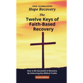 The Twelve Keys of Faith-Based Recovery: How to Be Successful in Recovery By Embracing Key Biblical Truths - Paperback