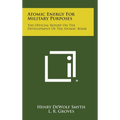 Atomic Energy for Military Purposes: The Official Report on the Development of the Atomic Bomb - Hardcover