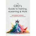 The CEO's Guide to Training, eLearning & Work - Hardcover