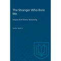 The Stranger Who Bore Me: Adoptee-Birth Mother Relationships - Paperback