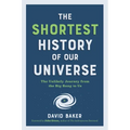 The Shortest History of Our Universe: The Unlikely Journey from the Big Bang to Us - Paperback