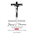 The Healing Power in Jesus's Name: Insights from Eight Healing Evangelists On How to Receive a Miracle - Paperback