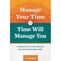 Manage Your Time or Time Will Manage You: Strategies That Work from an Educator Who's Been There: Strategies That Work from an Educator Who's Been The - Paperback