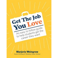 Get The Job You Love: An easy to follow guide to help students get the career they want - Paperback