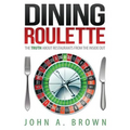 Dining Roulette: The Truth about Restaurants from the Inside Out - Paperback