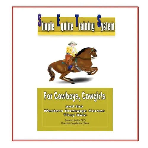 Simple Equine Training System: For Cowboys, Cowgirls and the Western Dressage Horses they Ride - Paperback