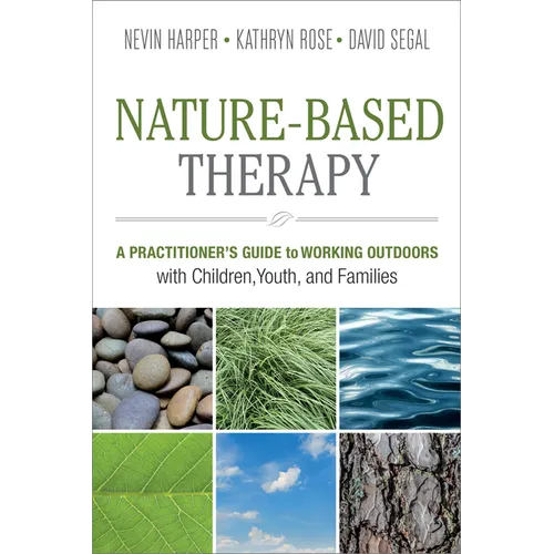 Nature-Based Therapy: A Practitioner's Guide to Working Outdoors with Children, Youth, and Families - Paperback