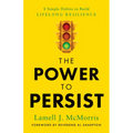 The Power to Persist: 8 Simple Habits to Build Lifelong Resilience - Hardcover