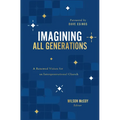 Imagining All Generations: A Renewed Vision for an Intergenerational Church - Paperback
