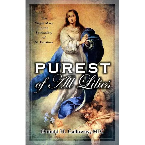Purest of All Lilies: The Virgin Mary in the Spirituality of St. Faustina - Paperback