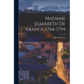 Madame Elizabeth de France, 1764-1794 - Paperback