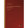 The Life and Adventures of Maj. Roger Sherman Potter: in large print - Paperback