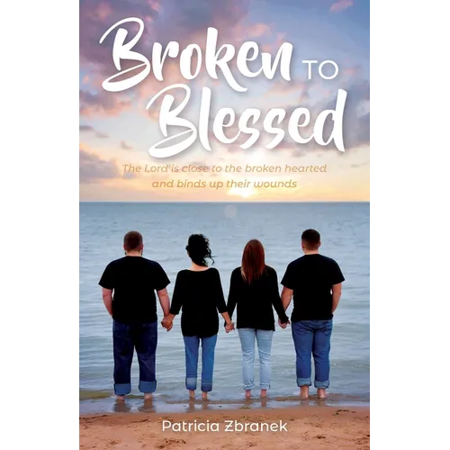 Broken to Blessed: The Lord is close to the broken hearted and binds up their wounds - Paperback
