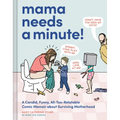 Mama Needs a Minute!: A Candid, Funny, All-Too-Relatable Comic Memoir about Surviving Motherhood - Hardcover