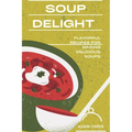 Soup Delight: Flavorful recipes for making delicious soup - Paperback