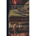 Hadji Murad, The Light That Shines in the Darkness, The Man Who Was Dead, The Cause of It All - Hardcover