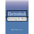 Electroshock: Restoring the Mind - Hardcover