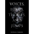 Voices, Bumps, Thumps, and Jumps - Hardcover