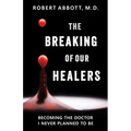 The Breaking of Our Healers: Becoming the Doctor I Never Planned to Be - Paperback