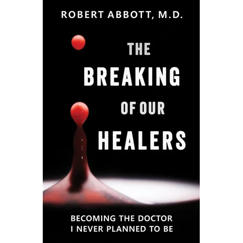 The Breaking of Our Healers: Becoming the Doctor I Never Planned to Be - Paperback