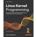 Linux Kernel Programming - Second Edition: A comprehensive and practical guide to kernel internals, writing modules, and kernel synchronization - Paperback