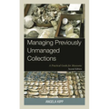 Managing Previously Unmanaged Collections: A Practical Guide for Museums - Hardcover