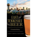 East Tennessee Beer: A Fermented History - Hardcover