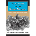 A Vaquero of the Brush Country: The Life and Times of John D. Young - Paperback