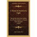 A Texan in Search of a Fight: Being the Diary and Letters of a Private Soldier in Hood's Texas Brigade (1901) - Hardcover