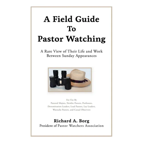 A Field Guide To Pastor Watching: A Rare View of Their Life and Work Between Sunday Appearances - Paperback
