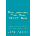 Businesses You Can Start Now: Start your own business with little money or time. - Paperback
