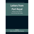 Letters from Port Royal; Written at the Time of the Civil War (1862-1868) - Paperback