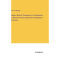 Modern Medical Therapeutics: A Compendium of Recent Formule, and Specific Therapeutical Directions - Hardcover