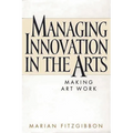 Managing Innovation in the Arts: Making Art Work - Hardcover