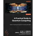 A Practical Guide to Quantum Computing: Hands-on approach to quantum computing with Qiskit - Paperback