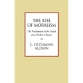 The Rise of Moralism: The Proclamation of the Gospel from Hooker to Baxter - Paperback