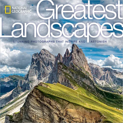 National Geographic Greatest Landscapes: Stunning Photographs That Inspire and Astonish - Hardcover