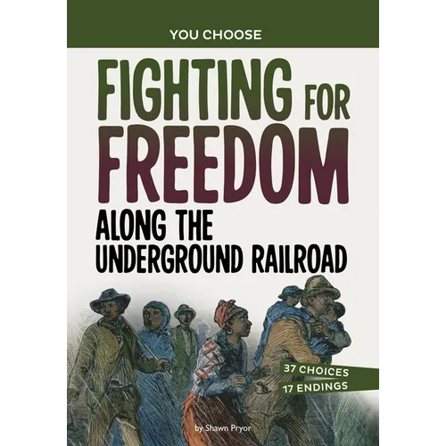 Fighting for Freedom Along the Underground Railroad: A History Seeking Adventure - Hardcover