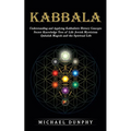 Kabbalah: Understanding and Applying Kabbalistic History Concepts (Secret Knowledge Tree of Life Jewish Mysticism Qabalah Magick and the Spiritual Lif - Paperback