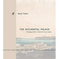 The Accidental Palace: The Making of Yıldız in Nineteenth-Century Istanbul - Hardcover