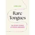 Rare Tongues: The Secret Stories of Hidden Languages - Hardcover