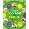 Super Shortcut Instant Pot: The Ultimate Time-Saving Step-By-Step Cookbook - Paperback